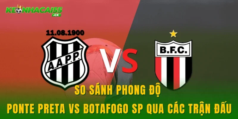 So sánh phong độ Ponte Preta vs Botafogo SP qua các trận đấu
