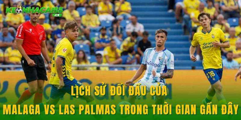 Lịch sử đối đầu của Malaga vs Las Palmas trong thời gian gần đây