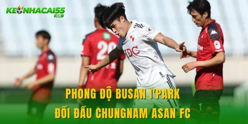 Phong độ Busan I'Park đối đầu Chungnam Asan FC 